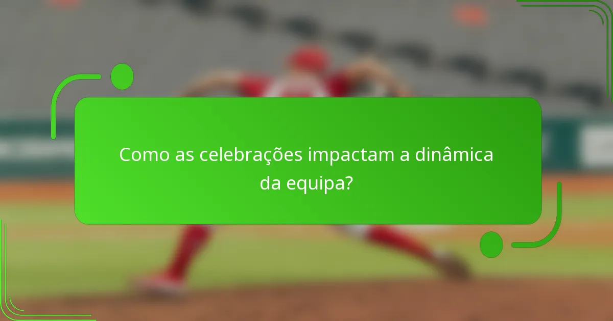 Como as celebrações impactam a dinâmica da equipa?