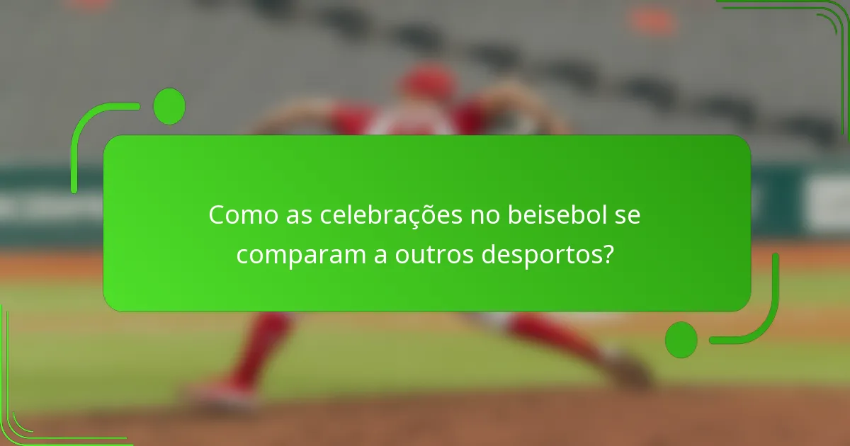 Como as celebrações no beisebol se comparam a outros desportos?