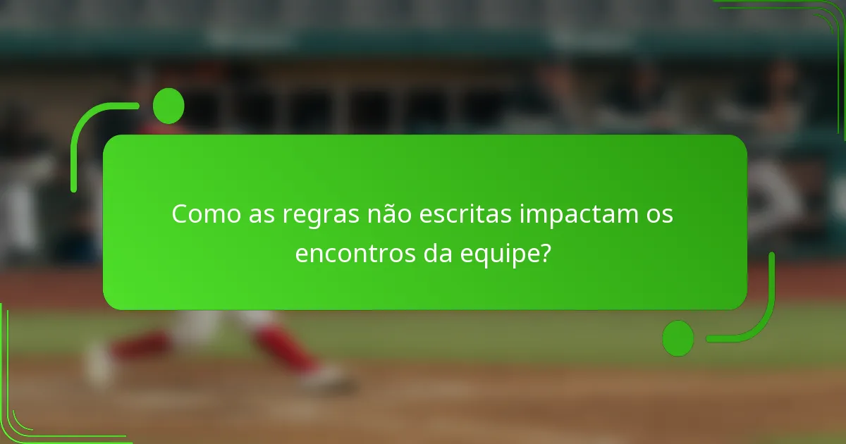 Como as regras não escritas impactam os encontros da equipe?
