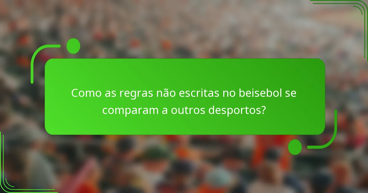 Como as regras não escritas no beisebol se comparam a outros desportos?