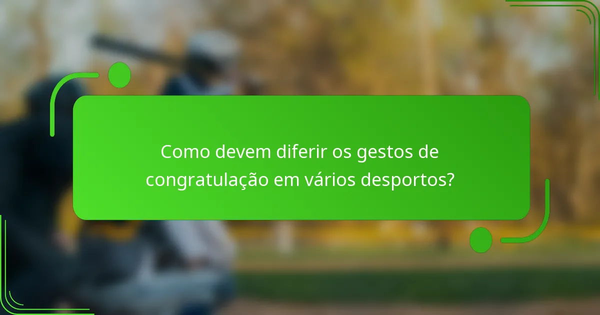 Como devem diferir os gestos de congratulação em vários desportos?