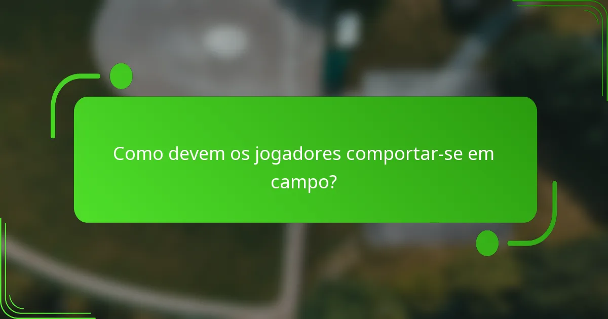 Como devem os jogadores comportar-se em campo?