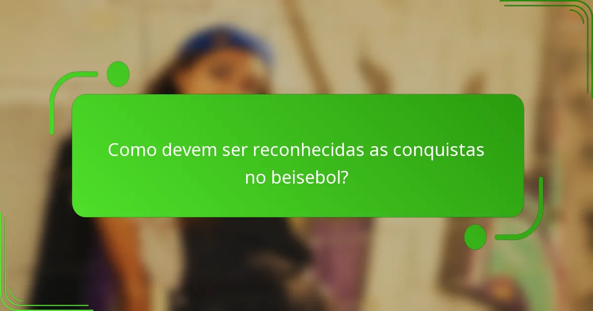 Como devem ser reconhecidas as conquistas no beisebol?