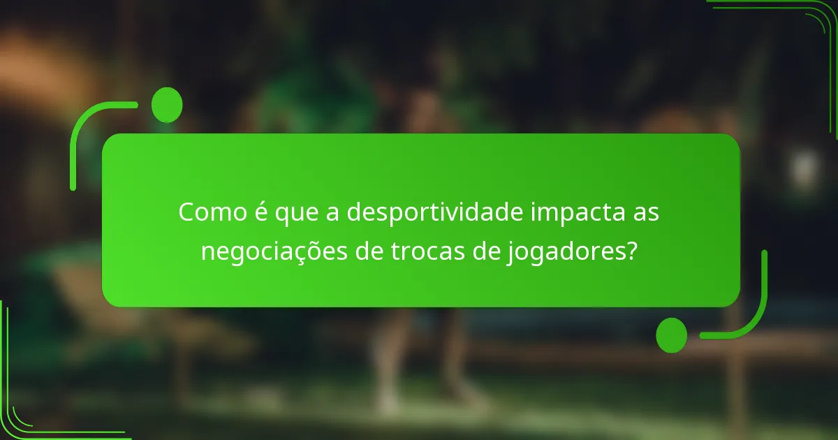 Como é que a desportividade impacta as negociações de trocas de jogadores?