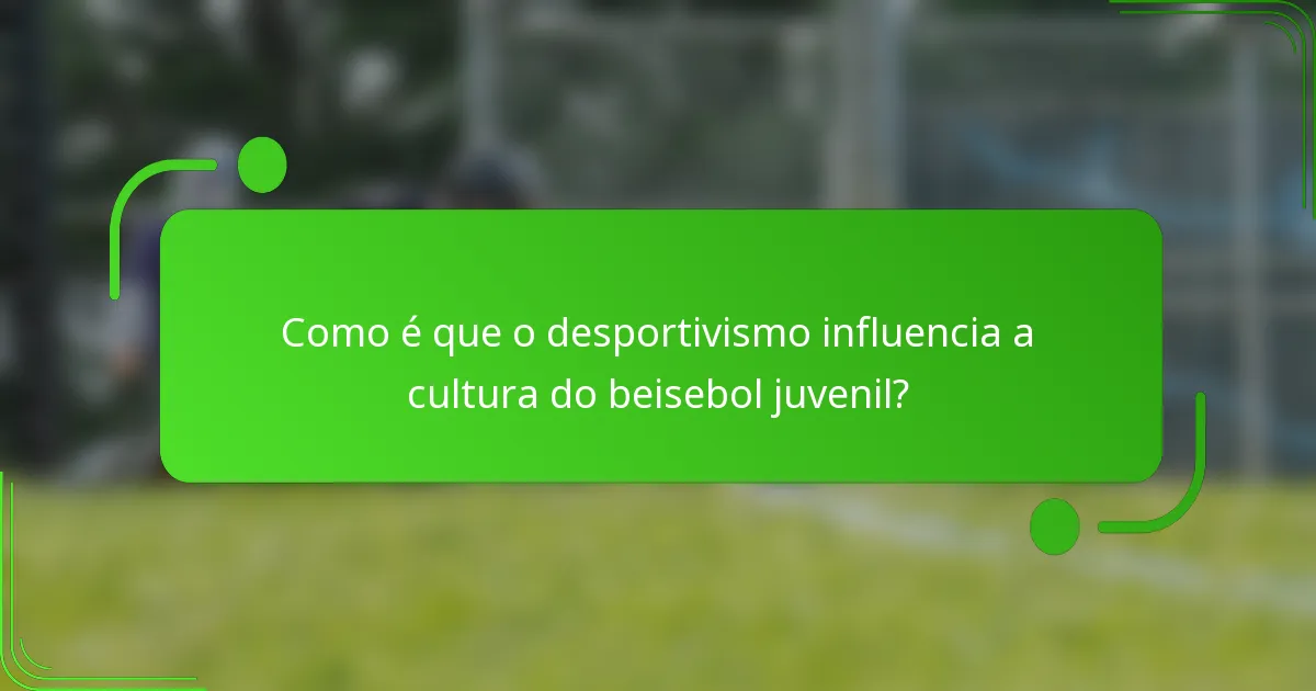 Como é que o desportivismo influencia a cultura do beisebol juvenil?