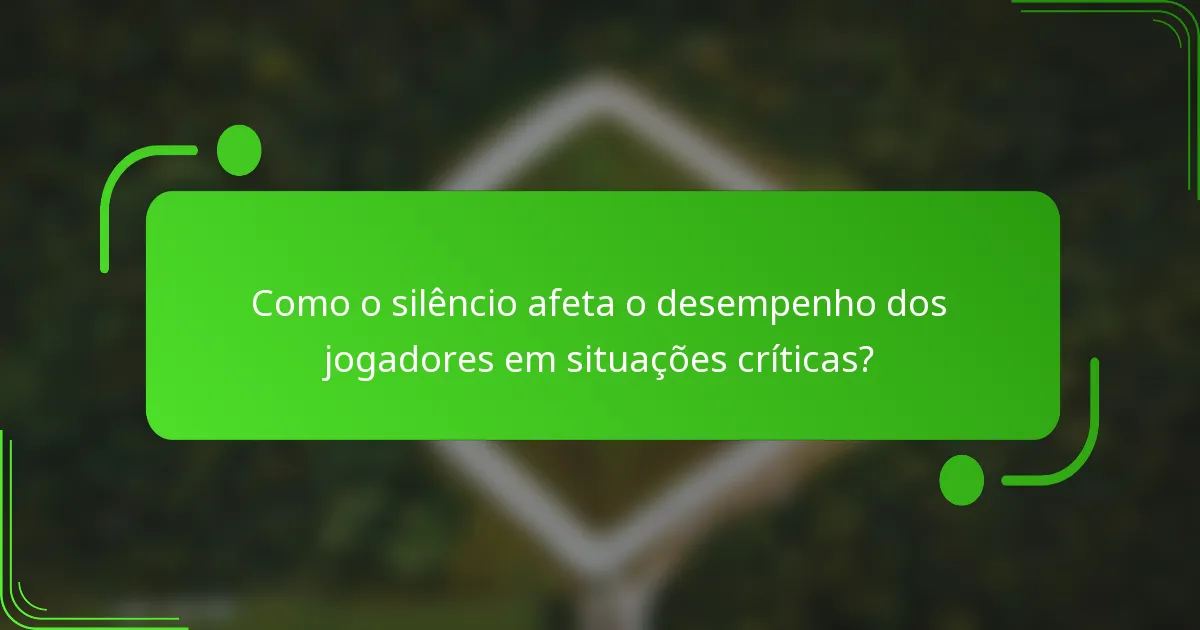 Como o silêncio afeta o desempenho dos jogadores em situações críticas?