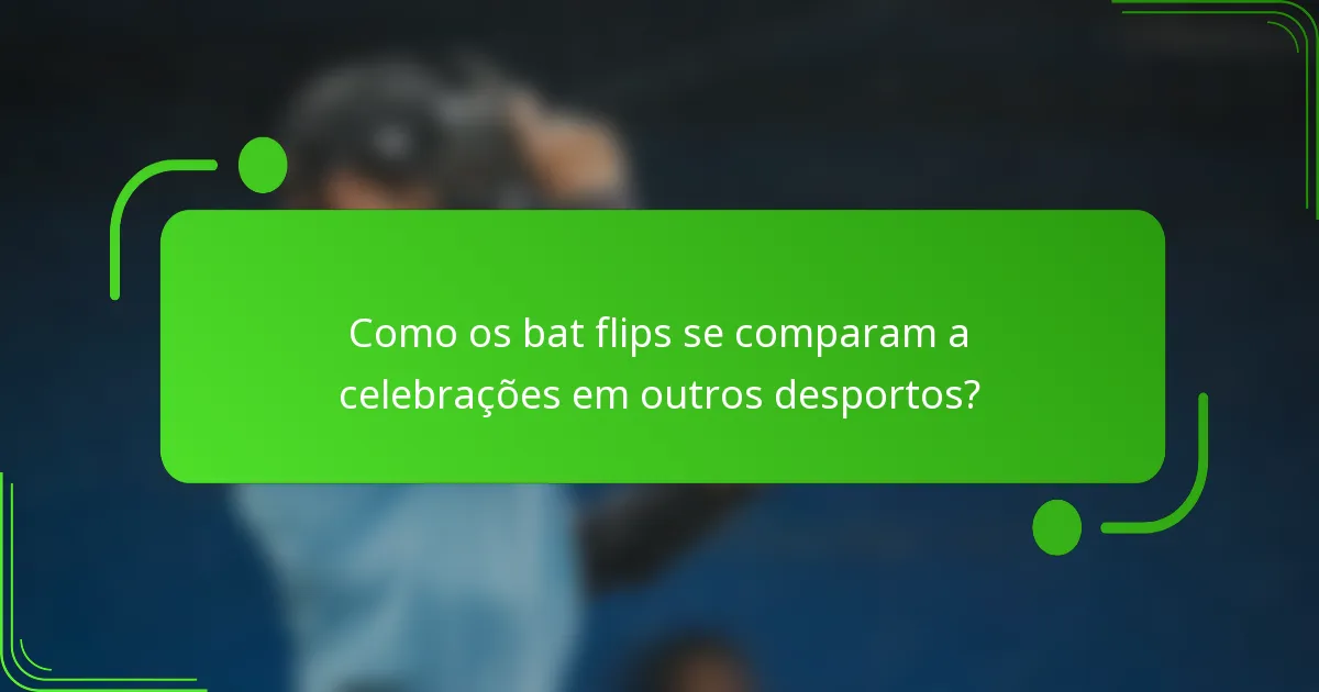 Como os bat flips se comparam a celebrações em outros desportos?