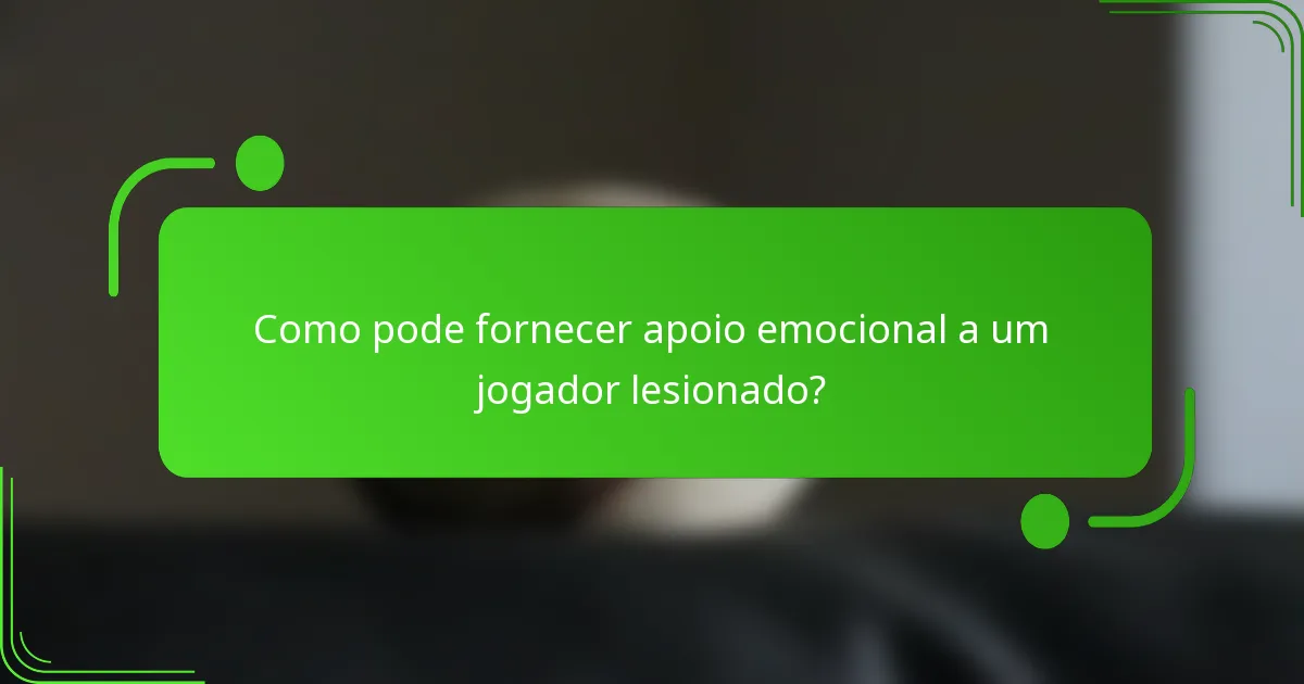 Como pode fornecer apoio emocional a um jogador lesionado?