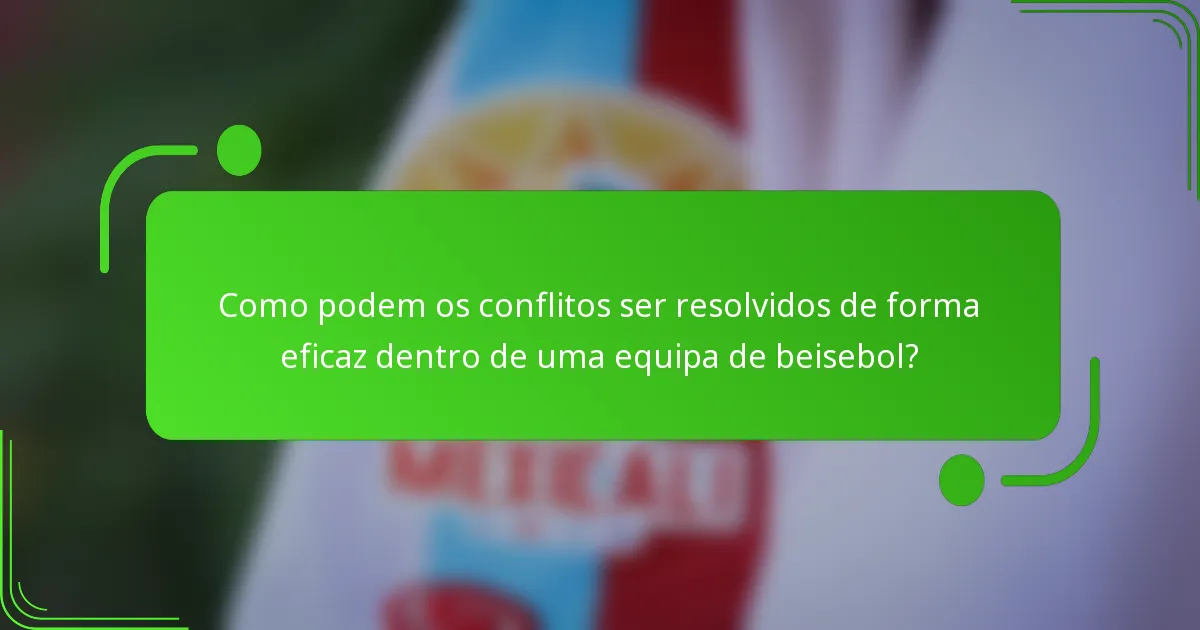Como podem os conflitos ser resolvidos de forma eficaz dentro de uma equipa de beisebol?