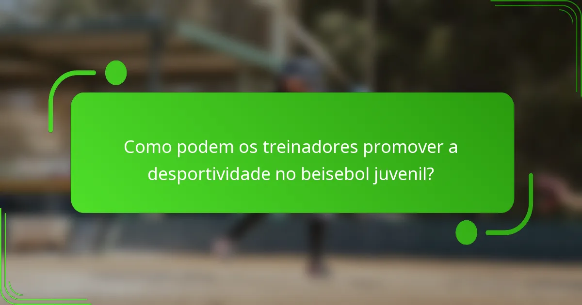 Como podem os treinadores promover a desportividade no beisebol juvenil?