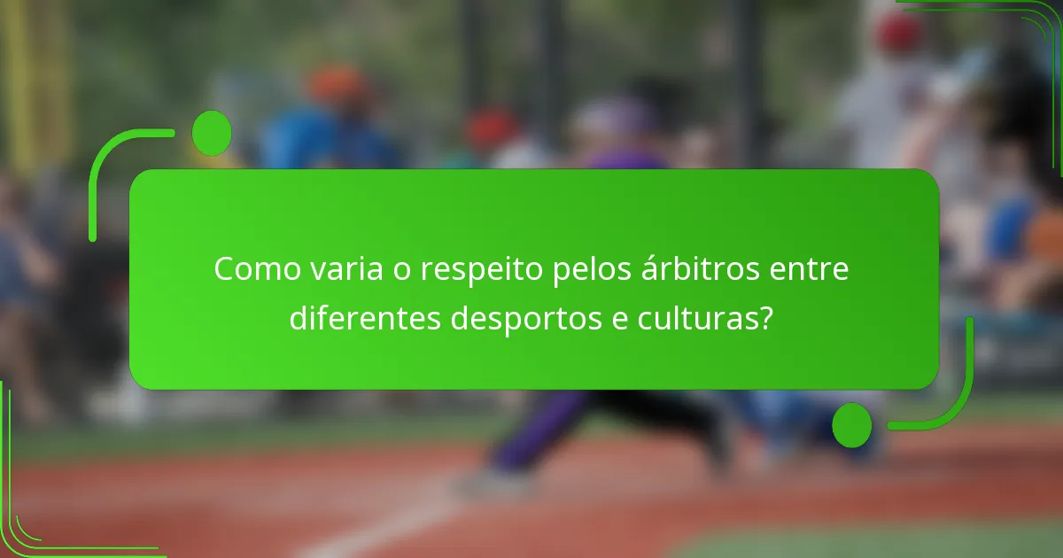 Como varia o respeito pelos árbitros entre diferentes desportos e culturas?