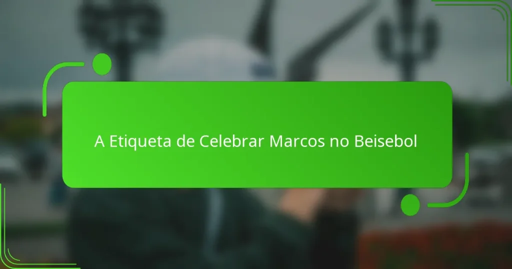 A Etiqueta de Celebrar Marcos no Beisebol