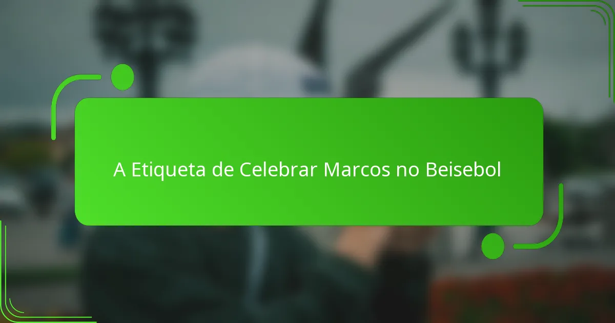 A Etiqueta de Celebrar Marcos no Beisebol