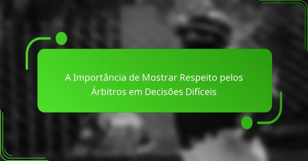 A Importância de Mostrar Respeito pelos Árbitros em Decisões Difíceis
