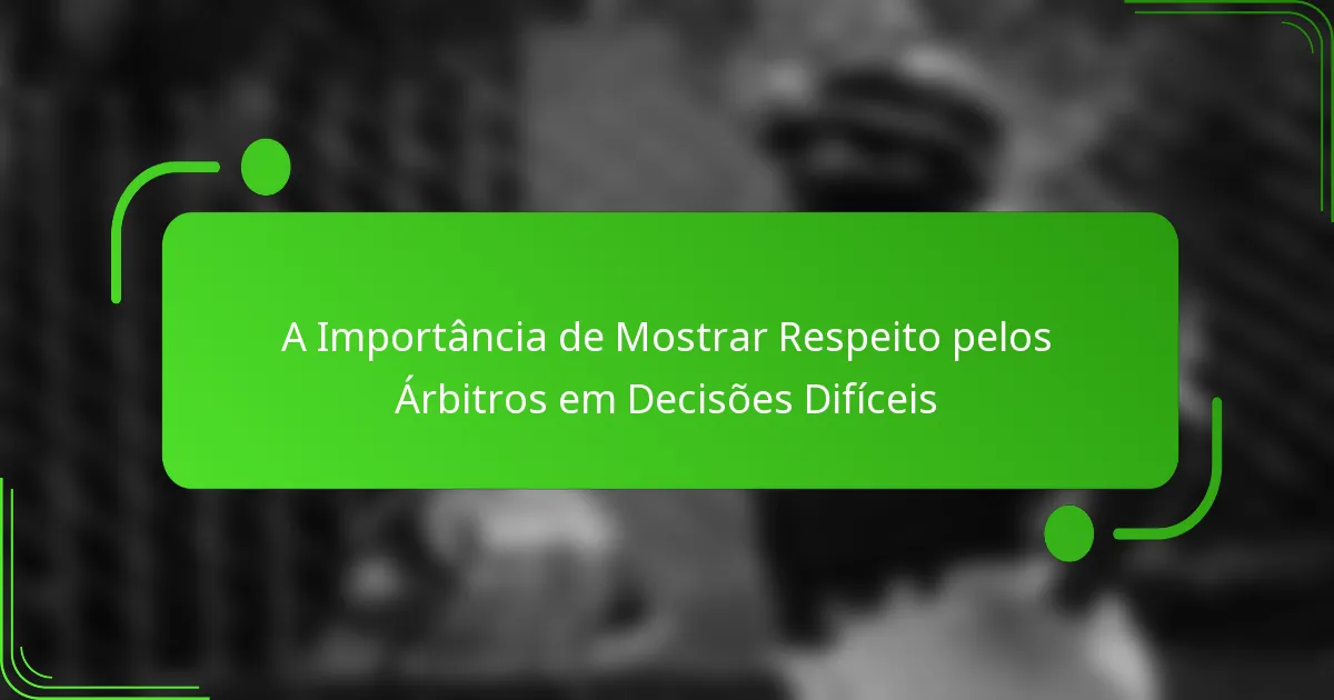 A Importância de Mostrar Respeito pelos Árbitros em Decisões Difíceis