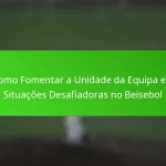 Como Fomentar a Unidade da Equipa em Situações Desafiadoras no Beisebol