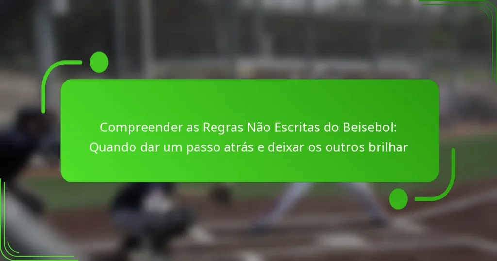 Compreender as Regras Não Escritas do Beisebol: Quando dar um passo atrás e deixar os outros brilhar
