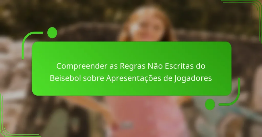 Compreender as Regras Não Escritas do Beisebol sobre Apresentações de Jogadores