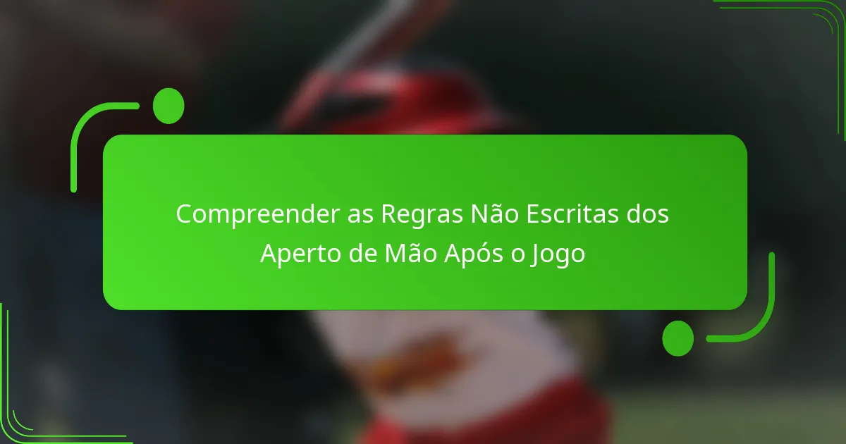Compreender as Regras Não Escritas dos Aperto de Mão Após o Jogo