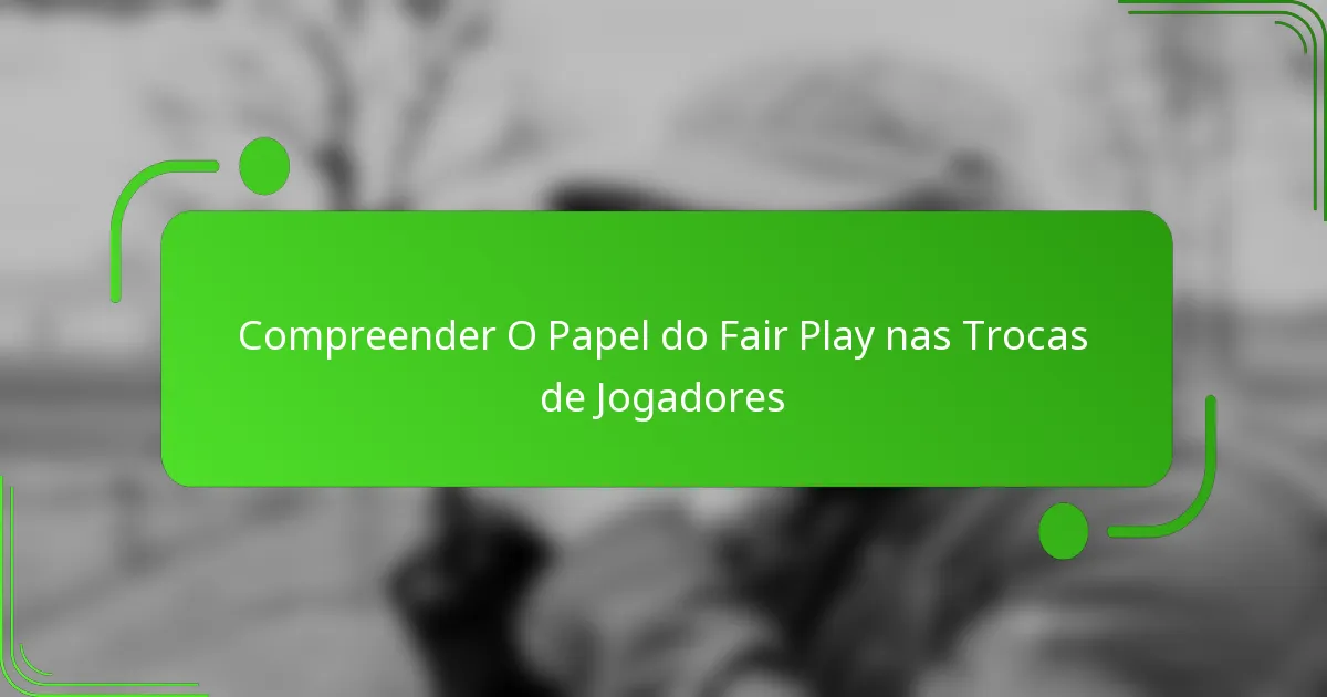 Compreender O Papel do Fair Play nas Trocas de Jogadores