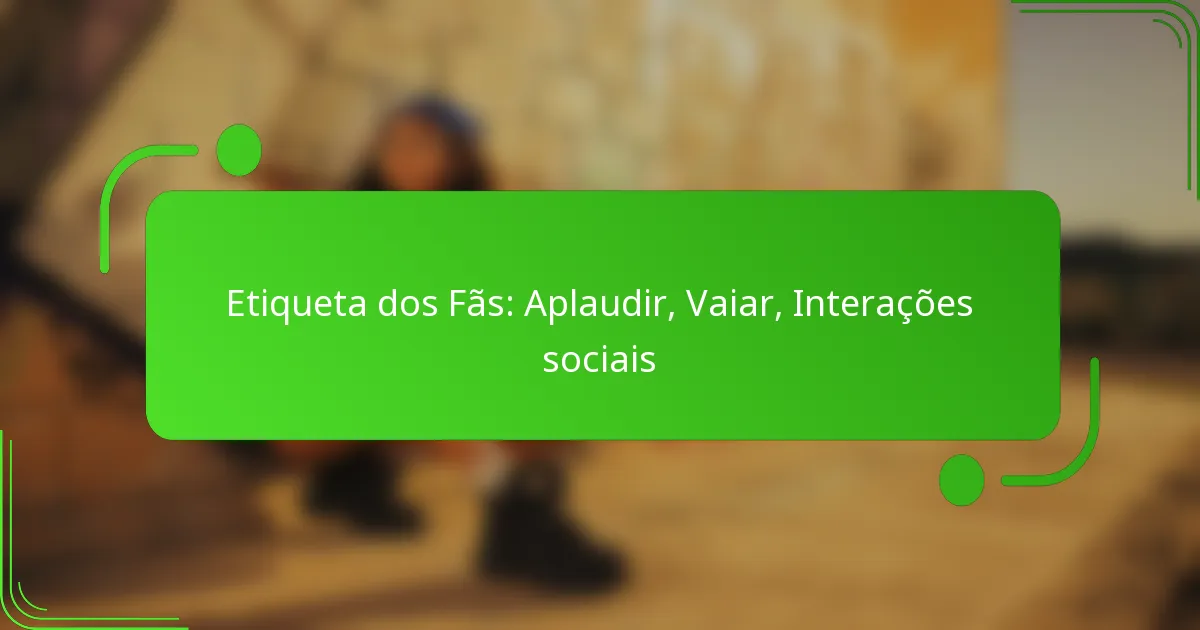 Etiqueta dos Fãs: Aplaudir, Vaiar, Interações sociais