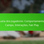 Etiqueta dos Jogadores: Comportamento em Campo, Interações, Fair Play