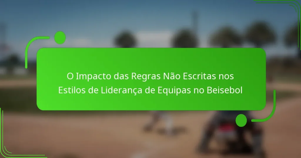O Impacto das Regras Não Escritas nos Estilos de Liderança de Equipas no Beisebol