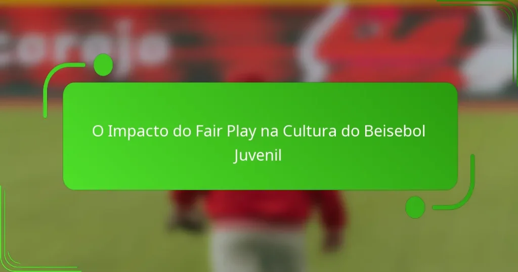 O Impacto do Fair Play na Cultura do Beisebol Juvenil