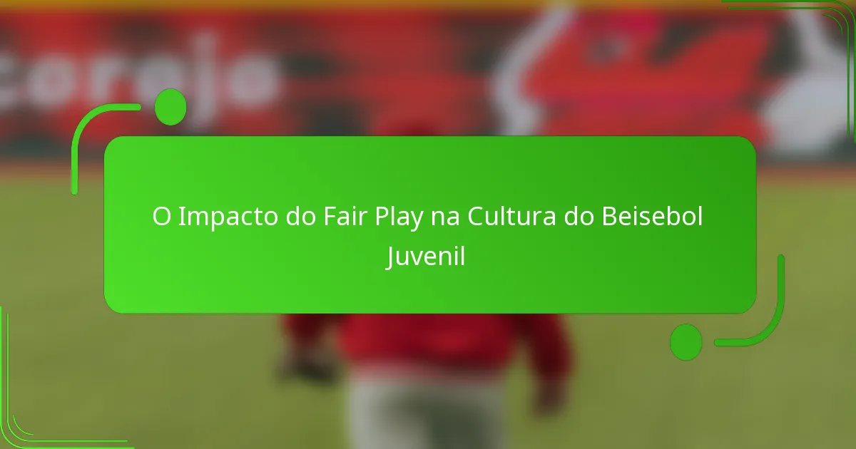 O Impacto do Fair Play na Cultura do Beisebol Juvenil