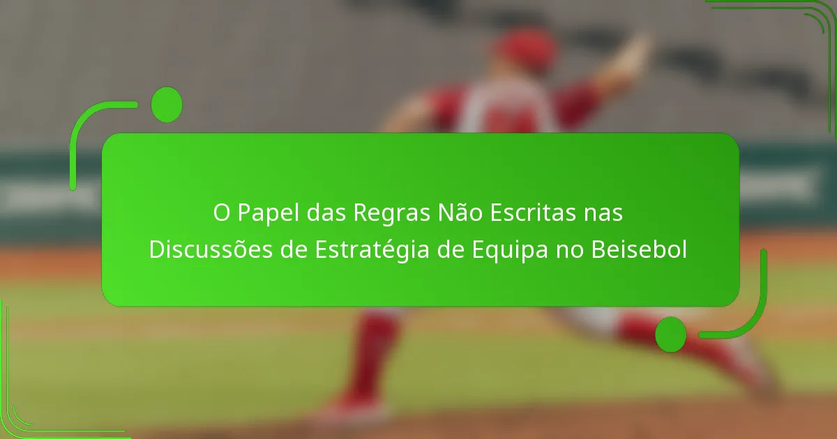 O Papel das Regras Não Escritas nas Discussões de Estratégia de Equipa no Beisebol