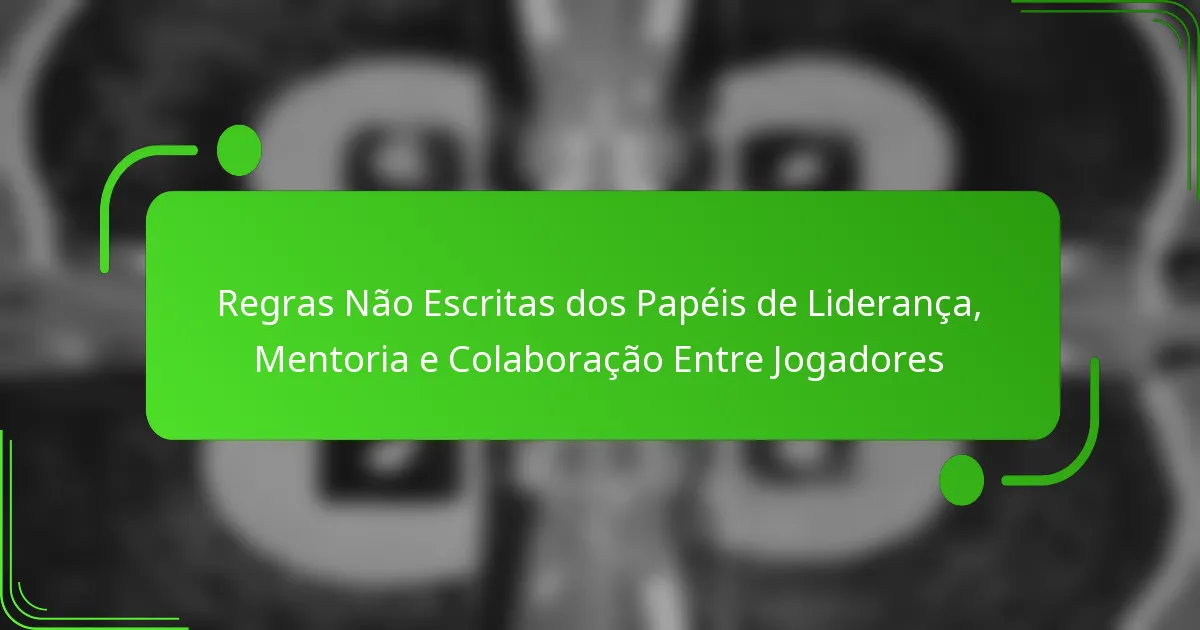 Regras Não Escritas dos Papéis de Liderança, Mentoria e Colaboração Entre Jogadores