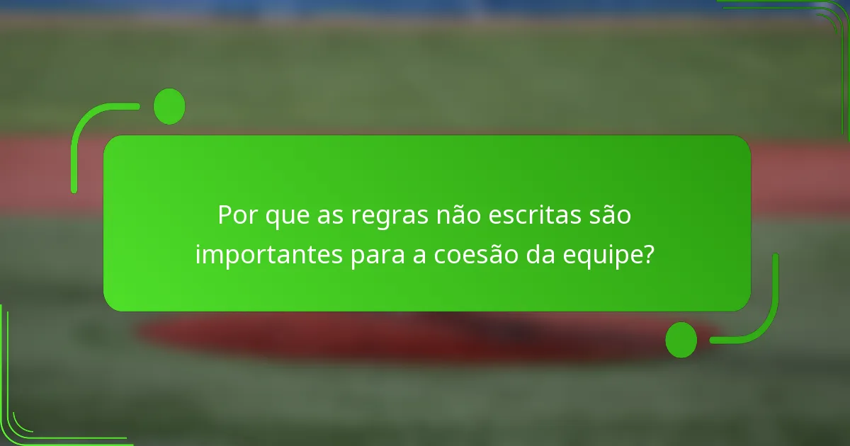 Por que as regras não escritas são importantes para a coesão da equipe?