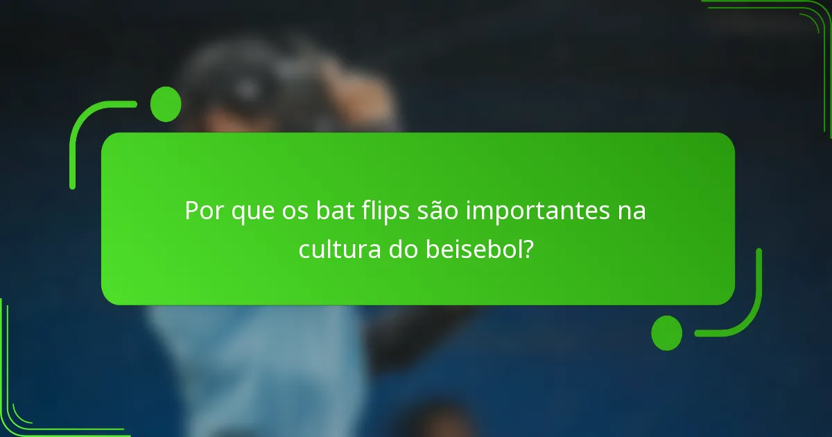 Por que os bat flips são importantes na cultura do beisebol?