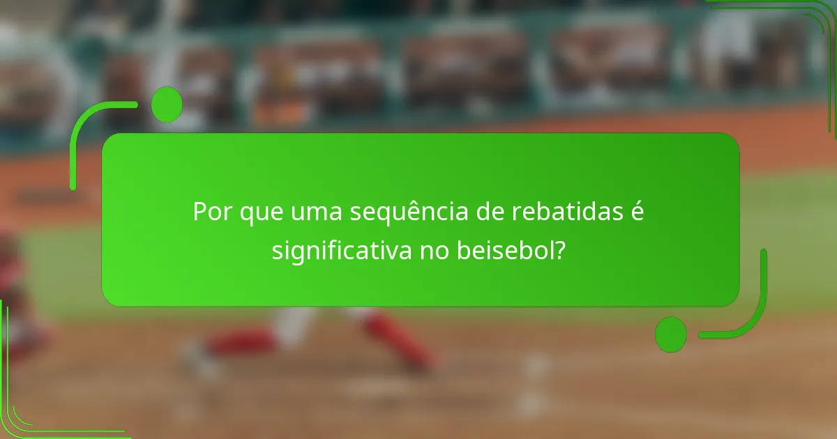 Por que uma sequência de rebatidas é significativa no beisebol?