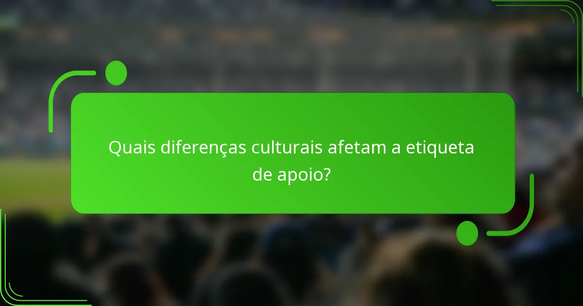 Quais diferenças culturais afetam a etiqueta de apoio?