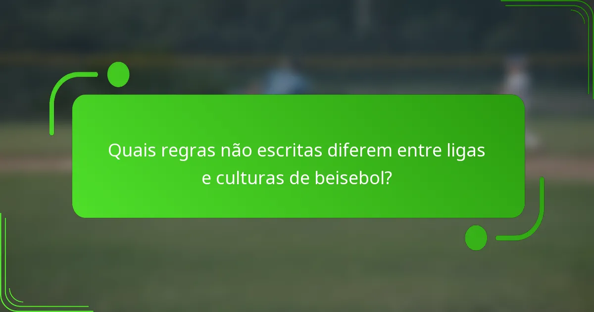 Quais regras não escritas diferem entre ligas e culturas de beisebol?