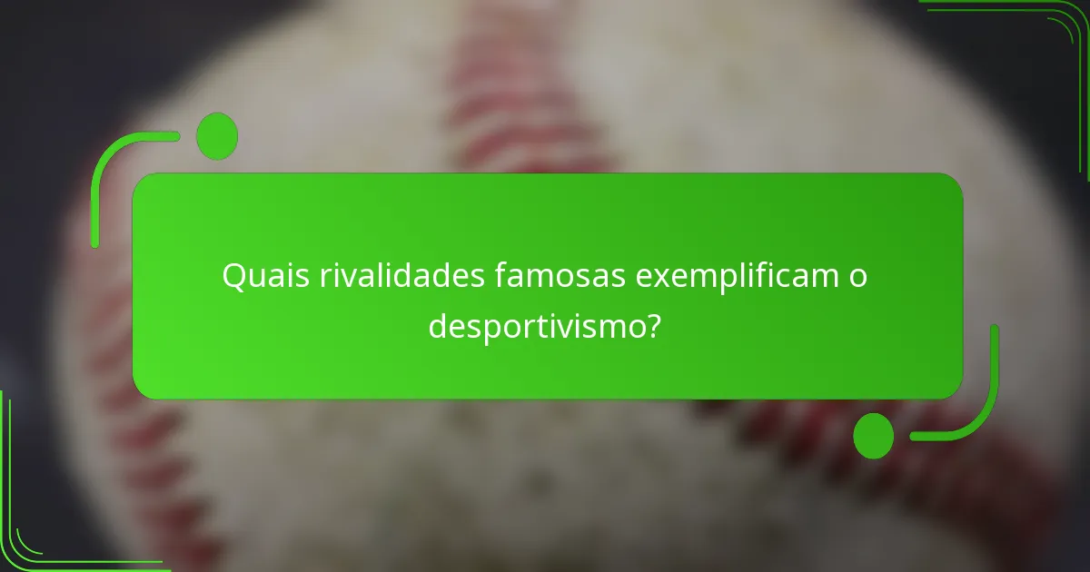Quais rivalidades famosas exemplificam o desportivismo?