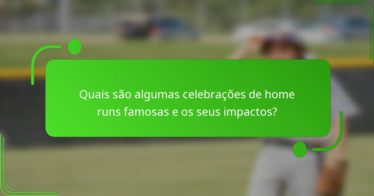 Quais são algumas celebrações de home runs famosas e os seus impactos?