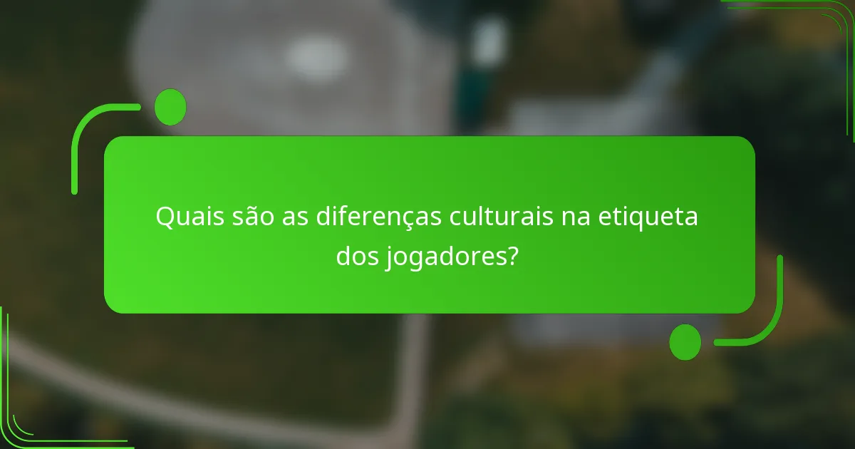 Quais são as diferenças culturais na etiqueta dos jogadores?