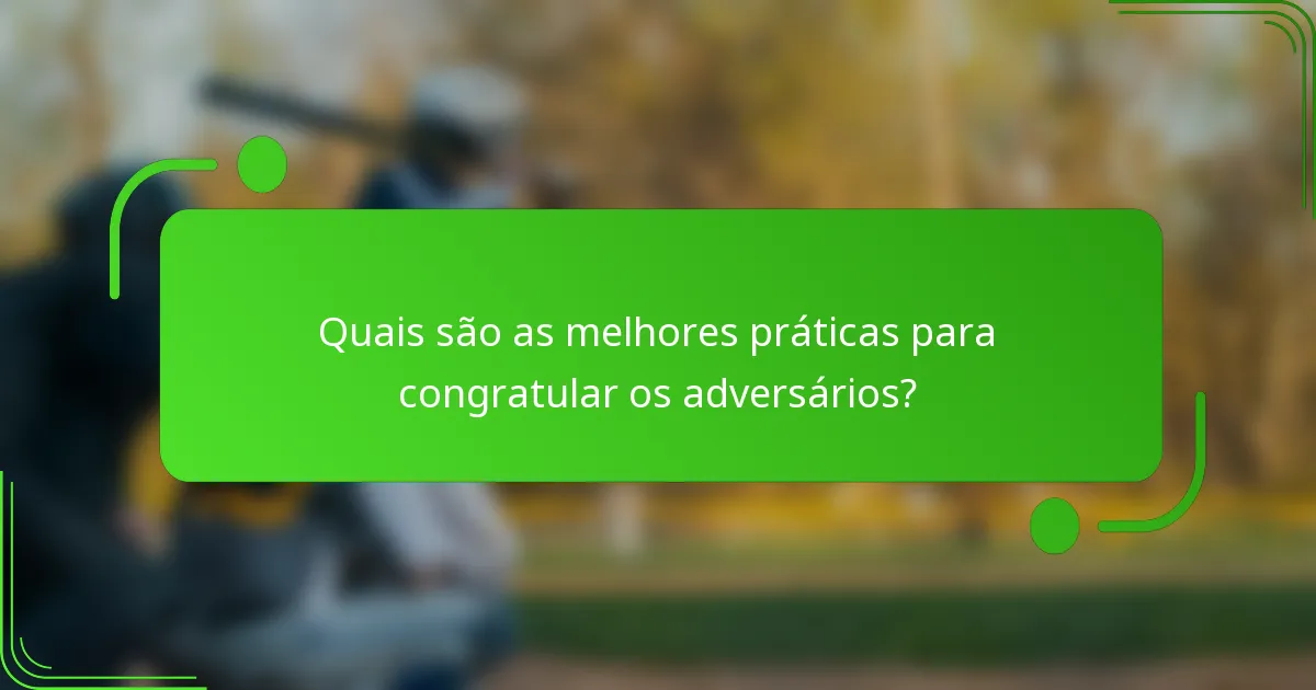 Quais são as melhores práticas para congratular os adversários?