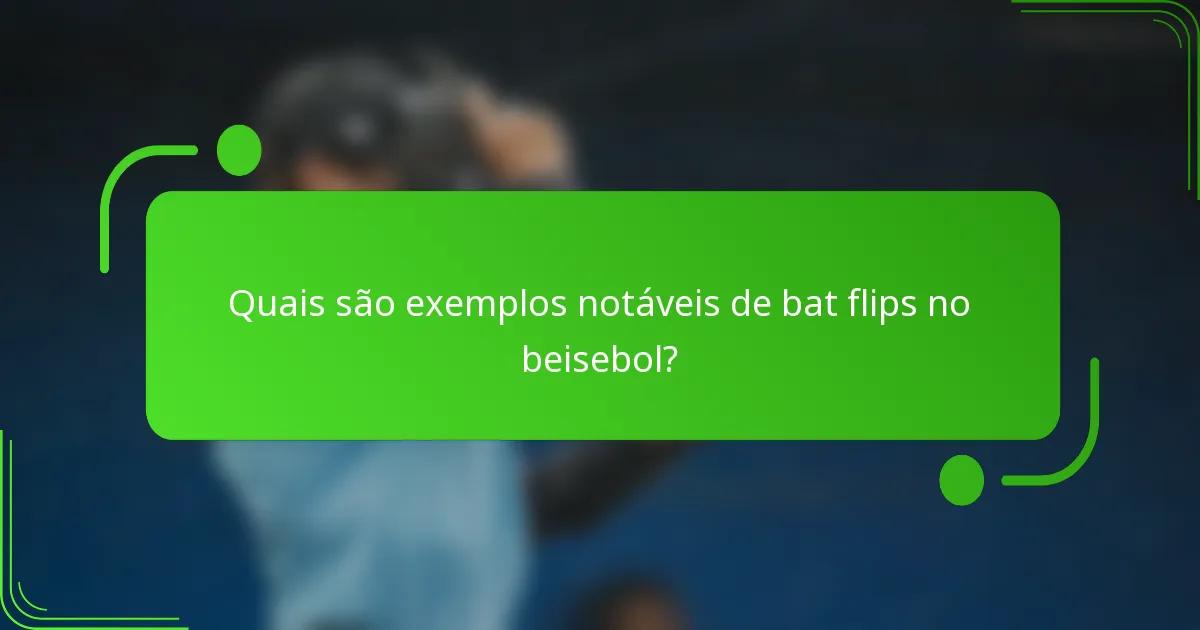 Quais são exemplos notáveis de bat flips no beisebol?
