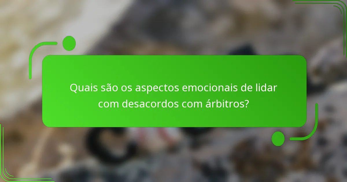 Quais são os aspectos emocionais de lidar com desacordos com árbitros?