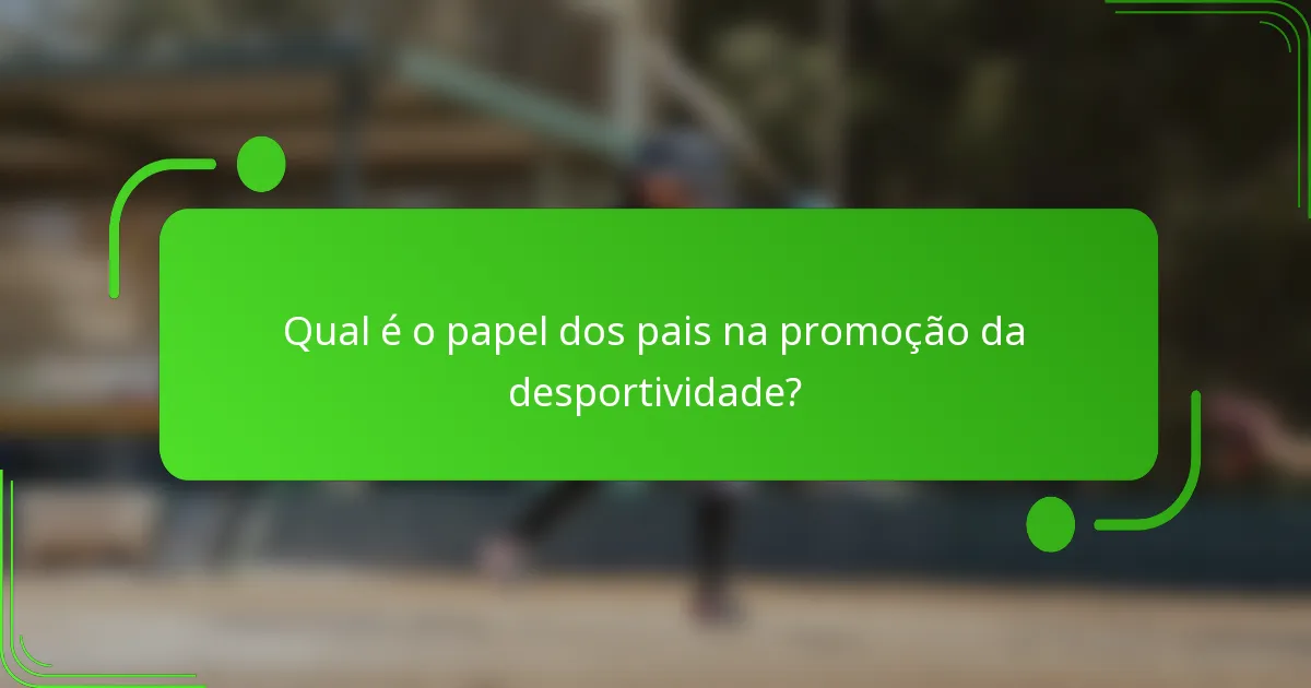 Qual é o papel dos pais na promoção da desportividade?