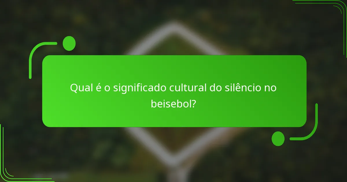 Qual é o significado cultural do silêncio no beisebol?
