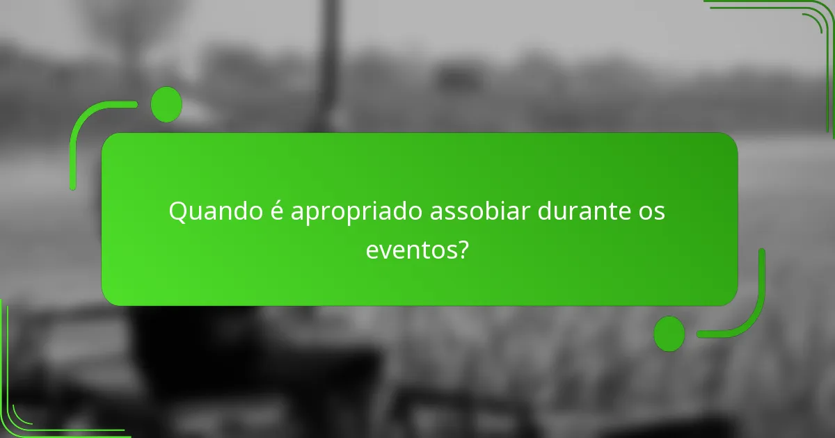 Quando é apropriado assobiar durante os eventos?